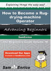 How to Become a Rug-drying-machine Operator
