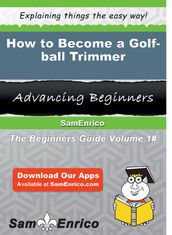 How to Become a Golf-ball Trimmer