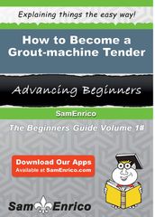 How to Become a Grout-machine Tender