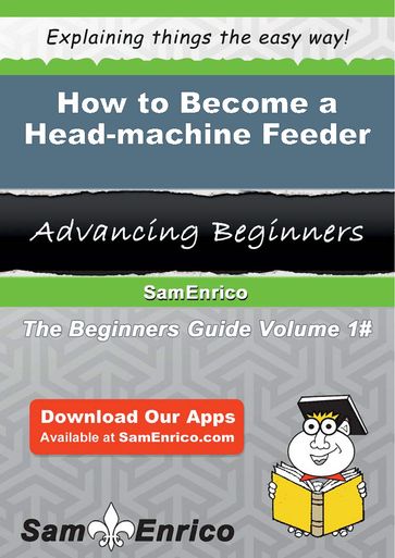 How to Become a Head-machine Feeder - Napoleon Knudson