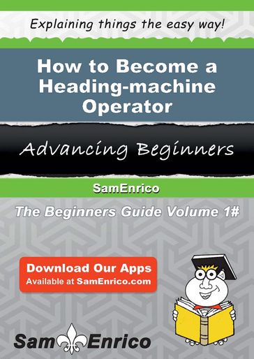 How to Become a Heading-machine Operator - Neely Heredia