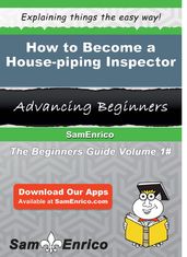 How to Become a House-piping Inspector