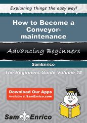 How to Become a Conveyor-maintenance Mechanic