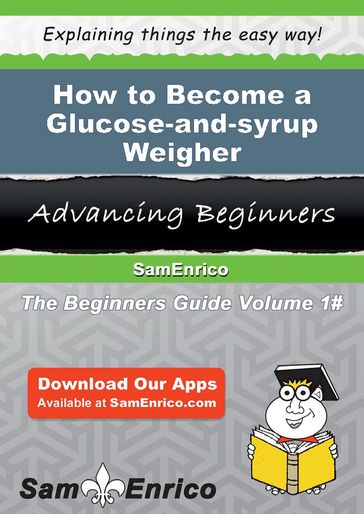 How to Become a Glucose-and-syrup Weigher - Johnsie Mclemore