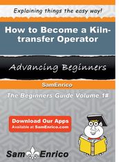 How to Become a Kiln-transfer Operator