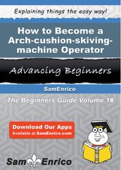 How to Become a Arch-cushion-skiving-machine Operator