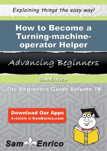 How to Become a Turning-machine-operator Helper - Liane Moser
