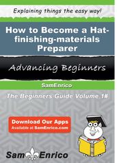 How to Become a Hat-finishing-materials Preparer