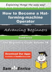 How to Become a Hat-forming-machine Operator