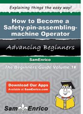 How to Become a Safety-pin-assembling-machine Operator