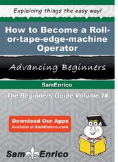 How to Become a Roll-or-tape-edge-machine Operator
