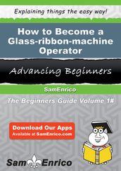 How to Become a Glass-ribbon-machine Operator