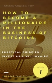 How to Become A Millionaire In The Business Of Bitcoins