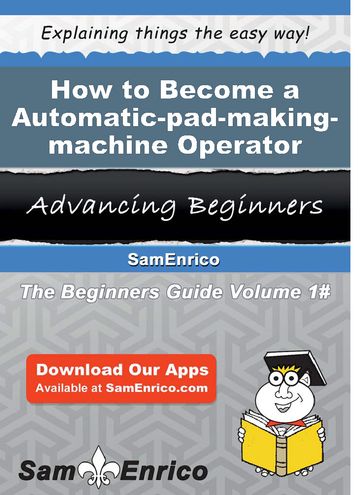 How to Become a Automatic-pad-making-machine Operator Helper - Mora Mcpherson