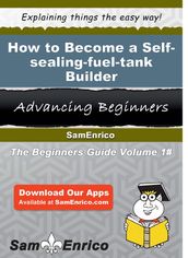 How to Become a Self-sealing-fuel-tank Builder