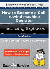 How to Become a Coil-rewind-machine Operator