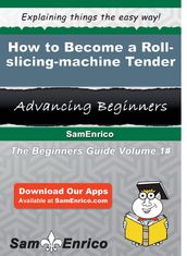 How to Become a Roll-slicing-machine Tender