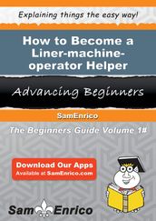 How to Become a Liner-machine-operator Helper