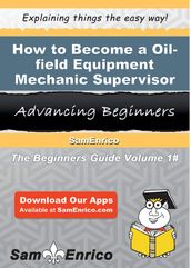 How to Become a Oil-field Equipment Mechanic Supervisor