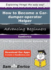 How to Become a Car-dumper-operator Helper