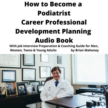 How to Become a Podiatrist Career Professional Development Planning Audio Book - Brian Mahoney