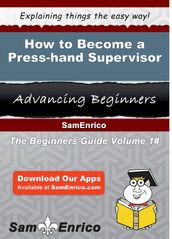 How to Become a Press-hand Supervisor