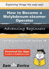How to Become a Molybdenum-steamer Operator