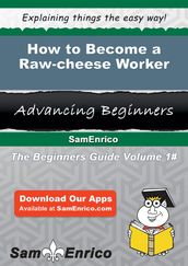 How to Become a Raw-cheese Worker