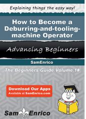 How to Become a Deburring-and-tooling-machine Operator