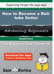 How to Become a Roll-tube Setter