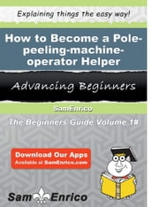 How to Become a Pole-peeling-machine-operator Helper