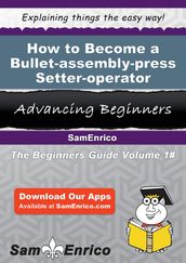 How to Become a Bullet-assembly-press Setter-operator