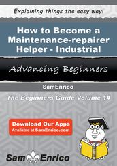 How to Become a Maintenance-repairer Helper - Industrial