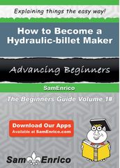 How to Become a Hydraulic-billet Maker