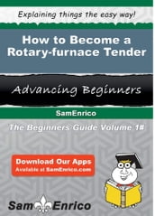 How to Become a Rotary-furnace Tender