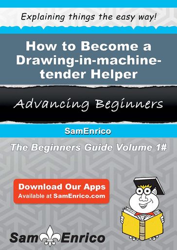 How to Become a Drawing-in-machine-tender Helper - Sarina Carbone