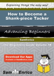 How to Become a Shank-piece Tacker