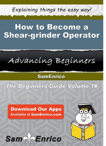 How to Become a Shear-grinder Operator - Leisha Orosco