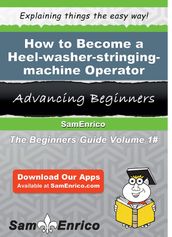 How to Become a Heel-washer-stringing-machine Operator