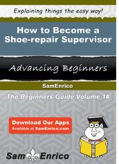 How to Become a Shoe-repair Supervisor
