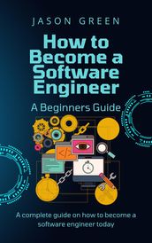 How to Become a Software Engineer A Beginners Guide