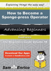 How to Become a Sponge-press Operator