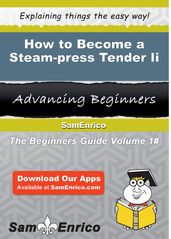 How to Become a Steam-press Tender Ii