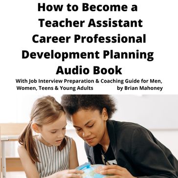 How to Become a Teacher Assistant Career Professional Development Planning Audio Book - Brian Mahoney
