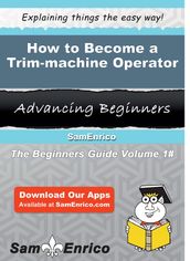 How to Become a Trim-machine Operator