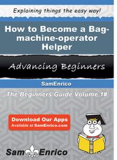 How to Become a Bag-machine-operator Helper