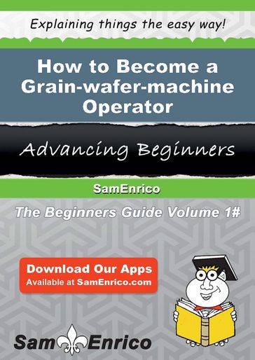 How to Become a Grain-wafer-machine Operator - Yolande Forney