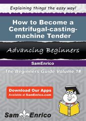 How to Become a Centrifugal-casting-machine Tender