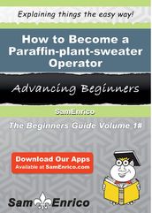 How to Become a Paraffin-plant-sweater Operator