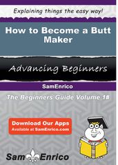 How to Become a Butt Maker